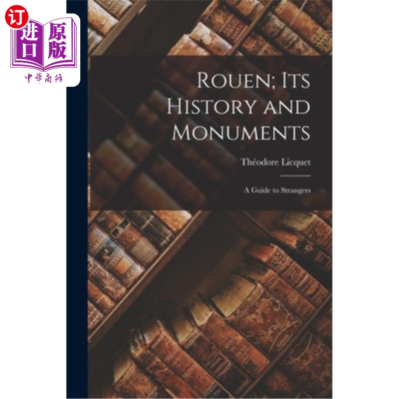 海外直订Rouen; Its History and Monuments: A Guide to Strangers 鲁昂;它的历史和纪念碑:陌生人指南
