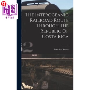 Rica 跨洋铁路线 Route Republic The Railroad Through 穿越哥斯达黎加共和国 海外直订The Costa Interoceanic