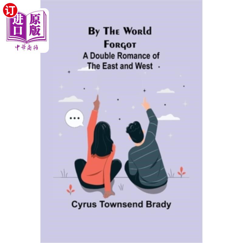 海外直订By the World Forgot: A Double Romance of the East and West 《被遗忘的世界:东西方的双重浪漫