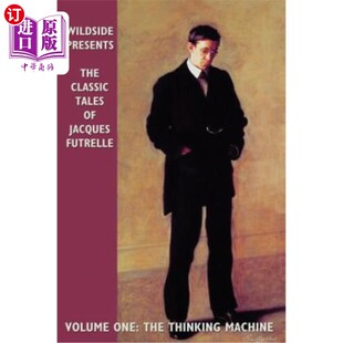 海外直订The Classic Tales of Jacques Futrelle, Volume One: The Thinking Machine 雅克·富特雷尔的经典故事，第一卷：思