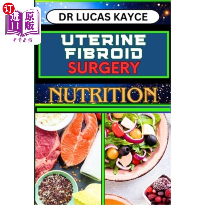 海外直订医药图书Uterine Fibroid Surgery Nutrition: Empowering Your Healing Journey And Understan 子宫肌瘤手术营养: