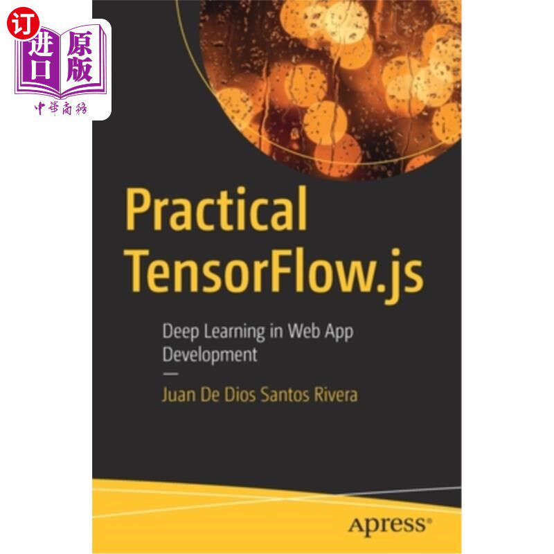 海外直订Practical Tensorflow.Js: Deep Learning in Web App Development 实用Tensorflow.Js:Web应用开发中的深度学习