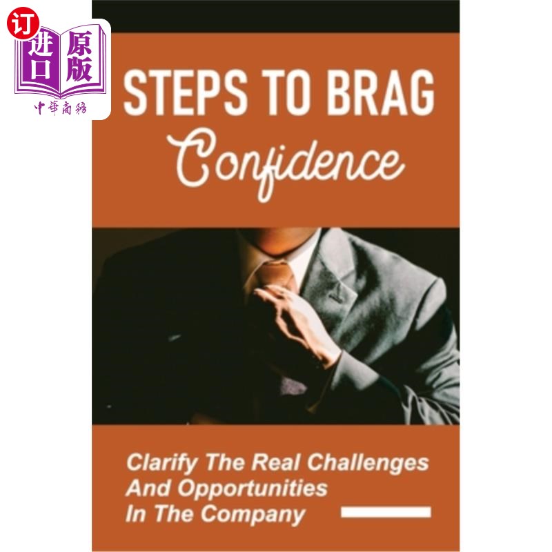 海外直订Steps To Brag Confidence: Clarify The Real Challenges And Opportunities In The C吹嘘自信的步骤：明确公司面