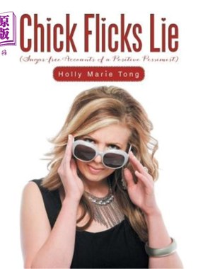 海外直订Chick Flicks Lie: Sugar-Free Accounts of a Positive Pessimist 小鸡电影谎言：一个积极悲观主义者的无糖叙述