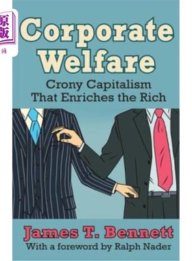 海外直订Corporate Welfare: Crony Capitalism That Enriches the Rich 企业福利:使富人致富的裙带资本主义