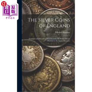 海外直订The Silver Coins of England: Arranged and Described With Remarks On British Mone 英格兰的银币：整理和描述与