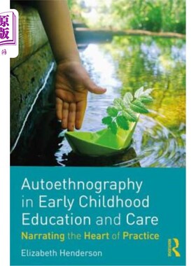 海外直订Autoethnography in Early Childhood Education and Care: Narrating the Heart of Pr 幼儿教育与关怀中的自我民族