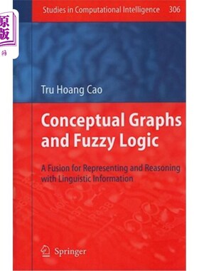 海外直订Conceptual Graphs and Fuzzy Logic: A Fusion for Representing and Reasoning with  概念图与模糊逻辑：语言信息
