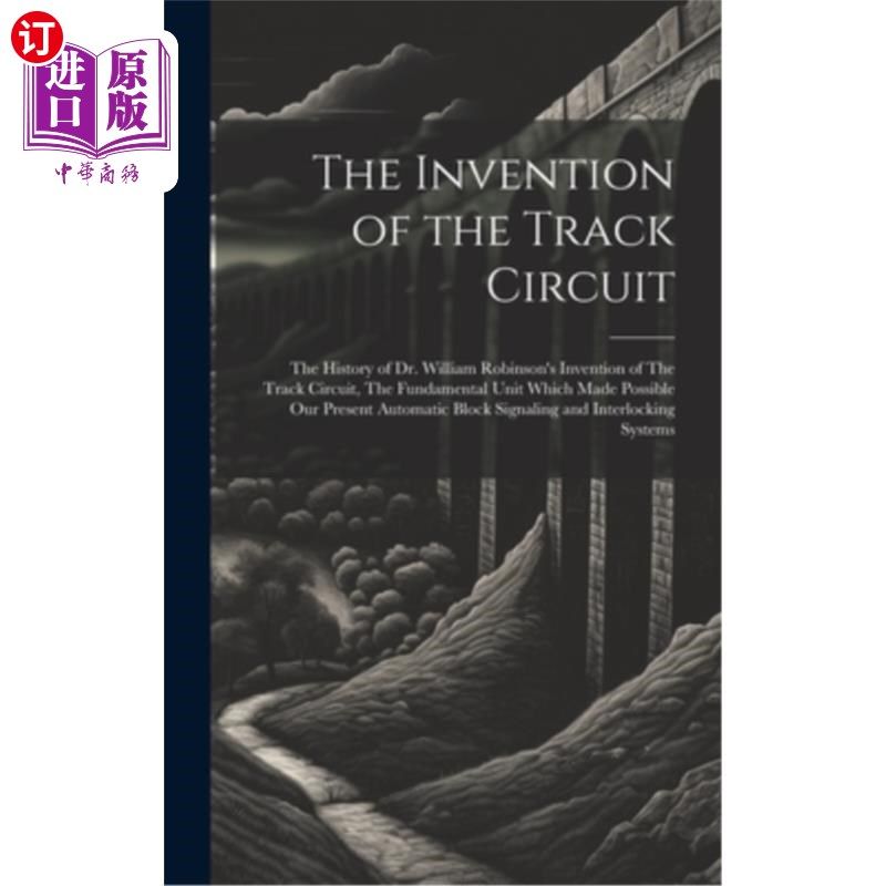 海外直订The Invention of the Track Circuit: The History of Dr. William Robinson's Invent 轨道电路的发明：威廉·罗宾