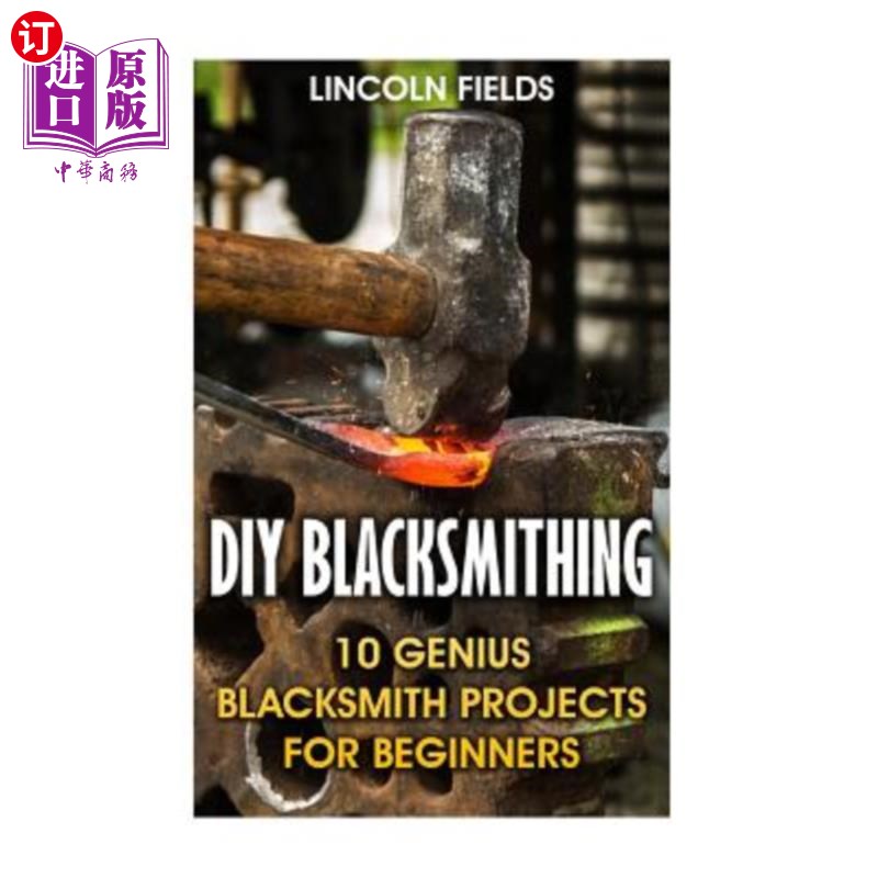 海外直订DIY Blacksmithing: 10 Genius Blacksmith Projects for Beginners DIY铁匠：初学者10个天才铁匠项目