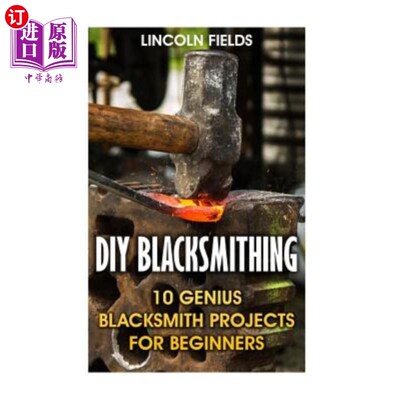 海外直订DIY Blacksmithing: 10 Genius Blacksmith Projects for Beginners DIY铁匠：初学者10个天才铁匠项目