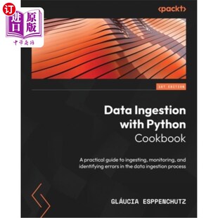 海外直订Data Ingestion with Python Cookbook: A practical guide to ingesting, monitoring, Data Inges