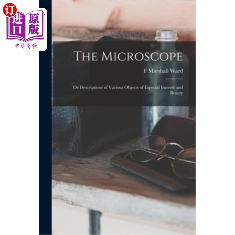 海外直订The Microscope: Or Descriptions of Various Objects of Especial Interest and Beau 显微镜:或描述各种特别有趣