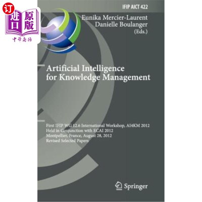 Artificial Intelligence for Knowledge Management: First Ifip Wg 12.6 Internation 人工智能促进知识管理：第一【中商原版】