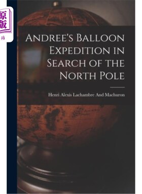 海外直订Andree's Balloon Expedition in Search of the North Pole 安德里的气球探险队寻找北极