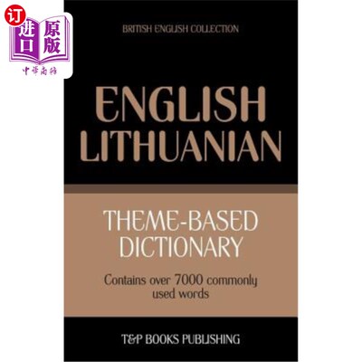 海外直订Theme-based dictionary British English-Lithuanian - 7000 words 基于主题的英式英语立陶宛语词典-7000个单词