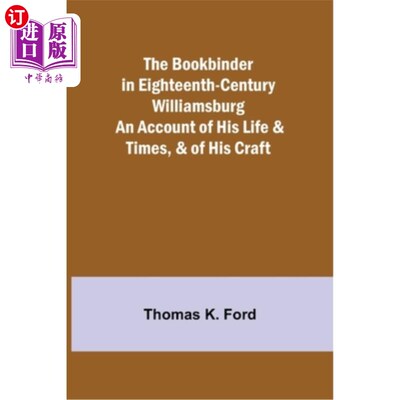 海外直订The Bookbinder in Eighteenth-Century Williamsburg; An Account of His Life & Time 18世纪威廉斯堡的装订工;关