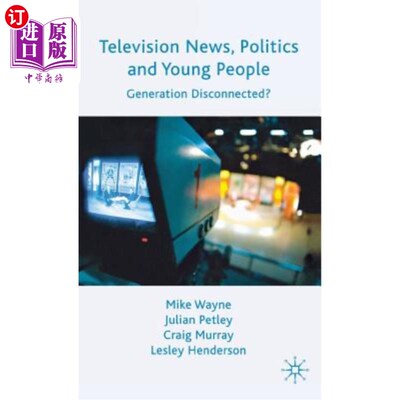 海外直订Television News, Politics and Young People: Generation Disconnected? 电视新闻、政治与年轻人:断开联系的一代?