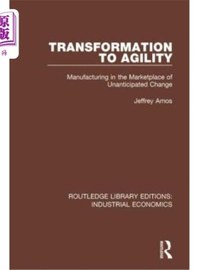 海外直订Transformation to Agility: Manufacturing in the Marketplace of Unanticipated Cha 向敏捷的转变:在不可预见的