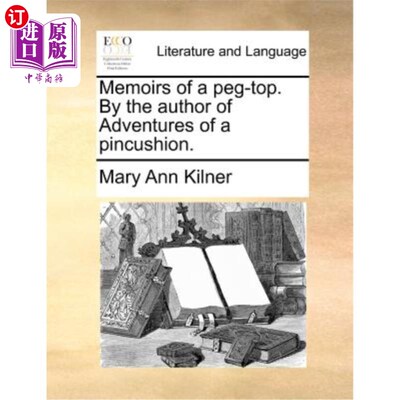 海外直订Memoirs of a Peg-Top. by the Author of Adventures of a Pincushion. 《陀螺回忆录》《针垫历险记》的作者