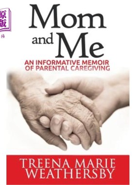 海外直订Mom and Me: An Informative Memoir of Parental Caregiving 妈妈和我：关于父母关怀的信息性回忆录