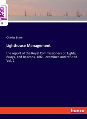 海外直订Lighthouse Management: the report of the Royal Commissioners on Lights, Buoys, a 灯塔管理:皇家灯光、浮标和