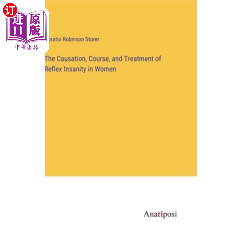 海外直订The Causation, Course, and Treatment of Reflex Insanity in Women 女性反射性精神错乱的病因、病程和治疗