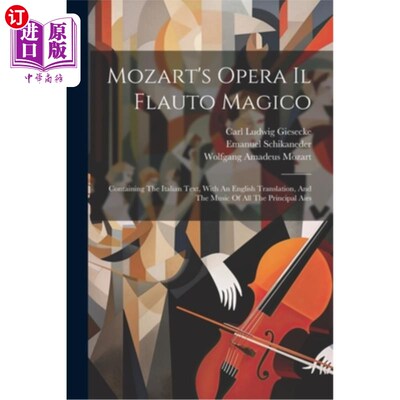 海外直订Mozart's Opera Il Flauto Magico: Containing The Italian Text, With An English Tr 莫扎特的歌剧《魔笛》：包含