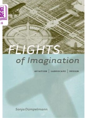 海外直订Flights of Imagination: Aviation, Landscape, Design 想象力的飞行:航空，景观，设计