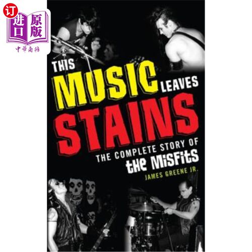海外直订This Music Leaves Stains: The Complete Story of the Misfits 音乐留下污点:格格不入者的完整故事