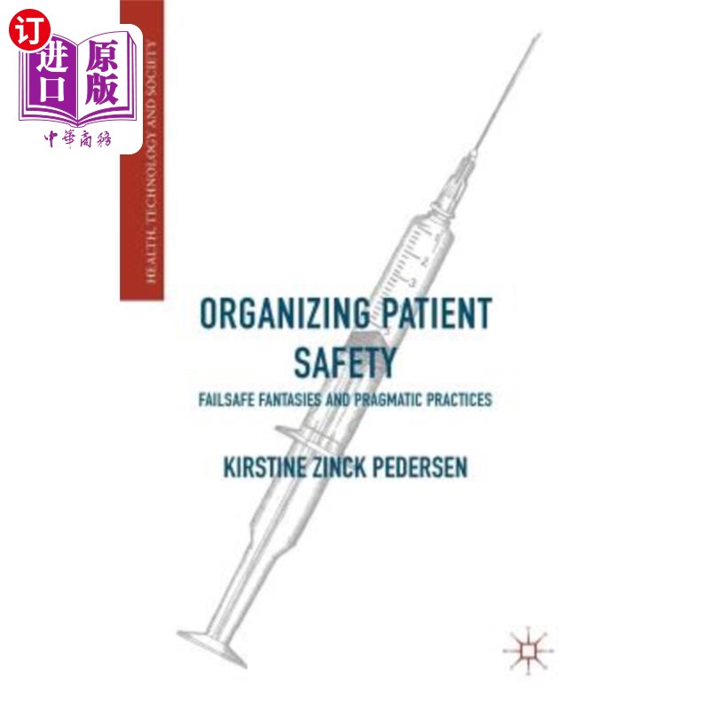 海外直订医药图书Organizing Patient Safety: Failsafe Fantasies and Pragmatic Practices组织患者安全：故障安全幻想和