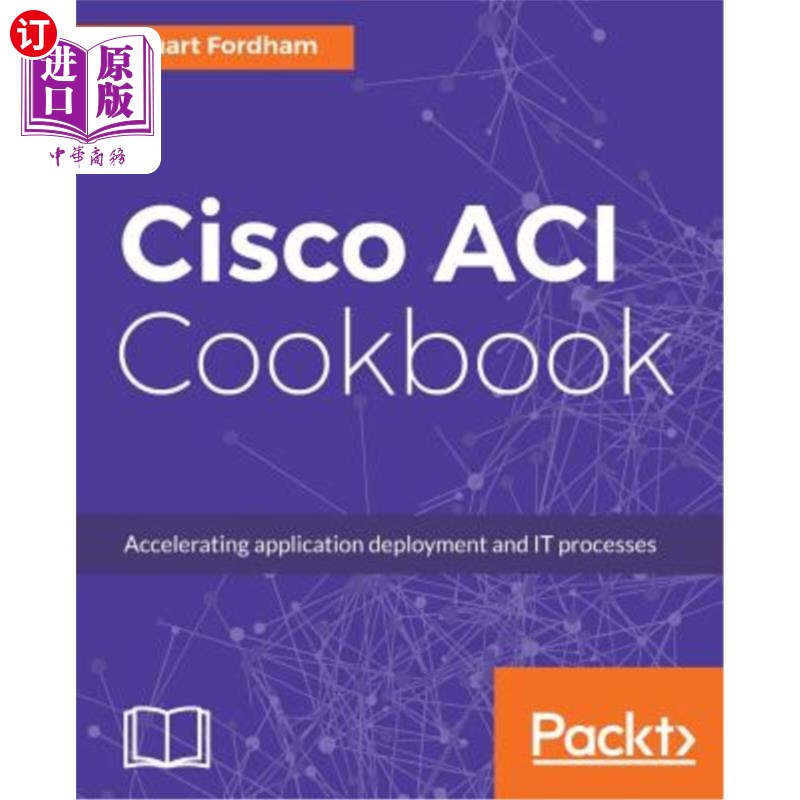 海外直订Cisco ACI Cookbook: A Practical Guide to Maximize Automated Solutions and Policy 思科ACI食谱