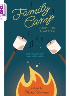 海外直订Family Camp S'more Than A Vacation: Camp Values that Create Happy Healthy Famili 家庭夏令营不仅仅是一次度假