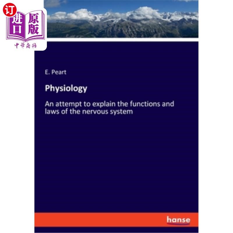 海外直订Physiology: An attempt to explain the functions and laws of the nervous system 生理学：试图解释神经系统的功