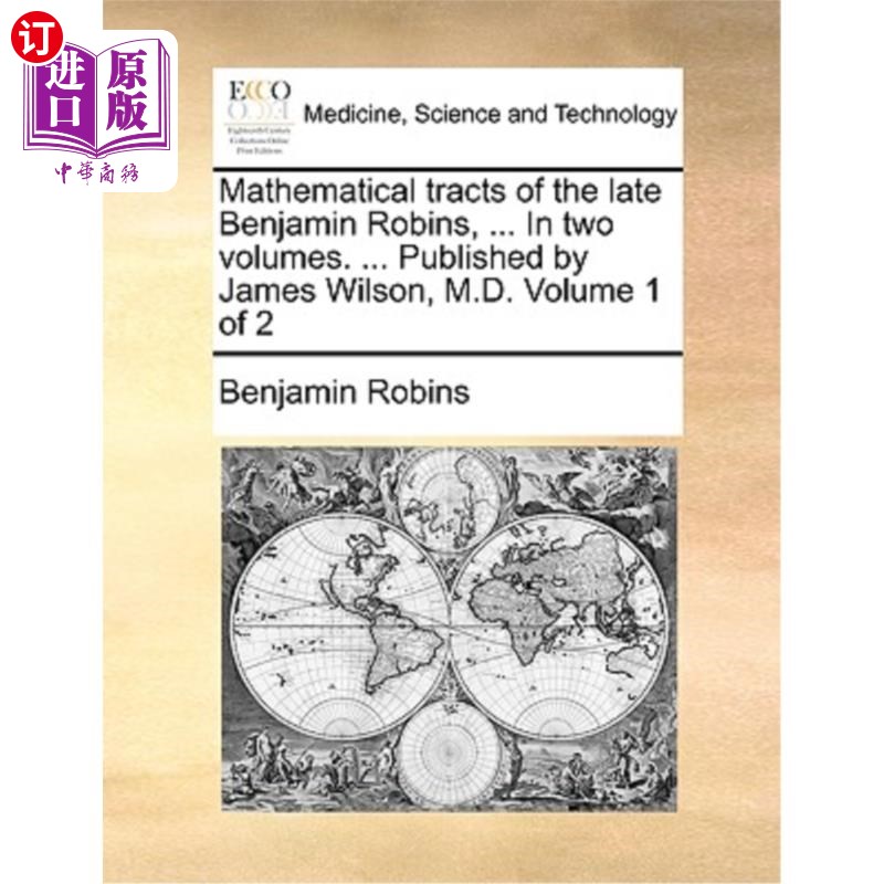 海外直订医药图书Mathematical Tracts of the Late Benjamin Robins, ... in Two Volumes. ... Publish 《已故本杰明·罗宾