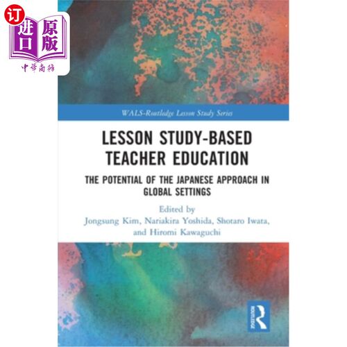 海外直订Lesson Study-Based Teacher Education: The Potential of the Japanese Approach in  以课程研究为基础的教师教育
