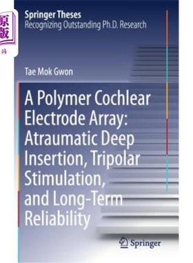 海外直订A Polymer Cochlear Electrode Array: Atraumatic Deep Insertion, Tripolar Stimulat 聚合物耳蜗电极阵列：非创伤性深