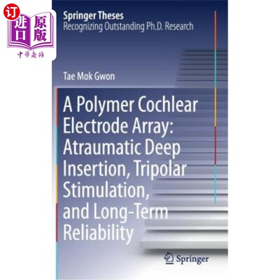 海外直订A Polymer Cochlear Electrode Array: Atraumatic Deep Insertion, Tripolar Stimulat 聚合物耳蜗电极阵列：非创伤性深