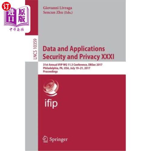 海外直订Data and Applications Security and Privacy XXXI: 31st Annual Ifip Wg 11.3 Confer 数据与应用安全与隐私XXXI: