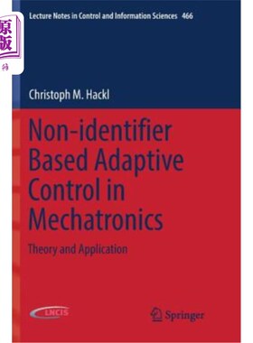 海外直订Non-Identifier Based Adaptive Control in Mechatronics: Theory and Application 机电一体化中基于非标识的自适