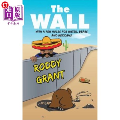 海外直订The Wall: with a few holes for water, bears and Mexicans 墙：有几个洞，用来装水、熊和墨西哥人