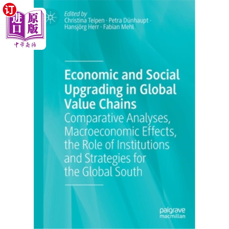 海外直订Economic and Social Upgrading in Global Value Chains: Comparative Analyses, Macr 全球价值链中的经济和社会升 书籍/杂志/报纸 管理类原版书 原图主图