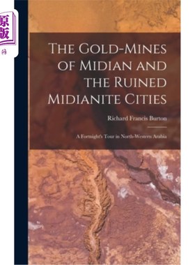 海外直订The Gold-Mines of Midian and the Ruined Midianite Cities: A Fortnight's Tour in  米甸的金矿和米甸城市废墟: