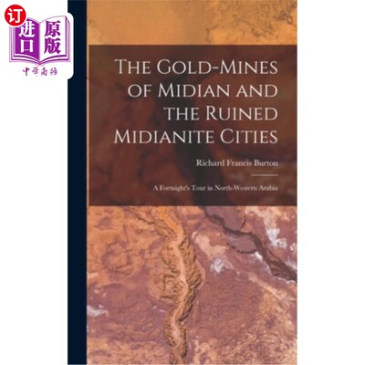 海外直订The Gold-Mines of Midian and the Ruined Midianite Cities: A Fortnight's Tour in  米甸的金矿和米甸城市废墟: