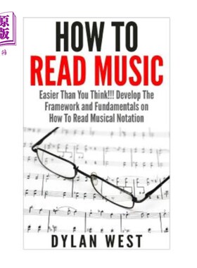 海外直订How To Read Music: Easier Than You Think!!! Develop The Framework and Fundamenta 如何阅读音乐：比你想象的要