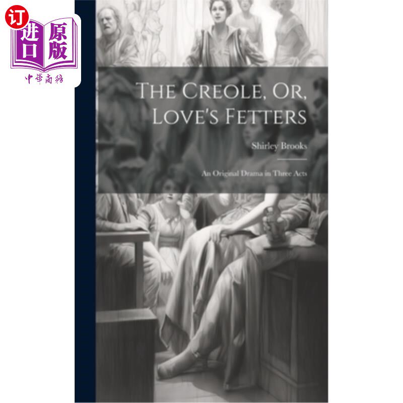 海外直订The Creole, Or, Love's Fetters: An Original Drama in Three Acts 克里奥尔人,或爱的枷锁:三幕原创戏剧