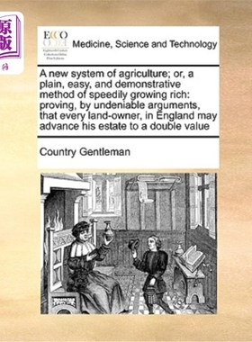 海外直订医药图书A New System of Agriculture; Or, a Plain, Easy, and Demonstrative Method of Spee 一种新的农业制度;