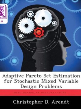 海外直订Adaptive Pareto Set Estimation for Stochastic Mixed Variable Design Problems 随机混合变量设计问题的自适应帕
