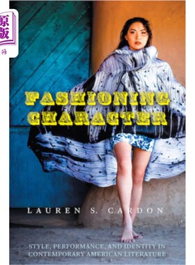 海外直订Fashioning Character: Style, Performance, and Identity in Contemporary American  塑造性格:当代美国文学的风