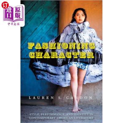 海外直订Fashioning Character: Style, Performance, and Identity in Contemporary American  塑造性格:当代美国文学的风